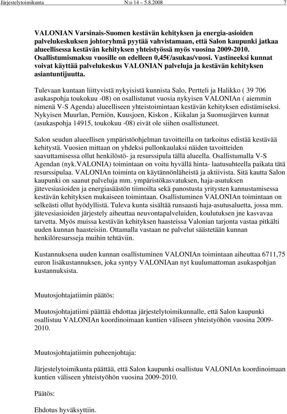 myös vuosina 2009-2010. Osallistumismaksu vuosille on edelleen 0,45 /asukas/vuosi. Vastineeksi kunnat voivat käyttää palvelukeskus VALONIAN palveluja ja kestävän kehityksen asiantuntijuutta.