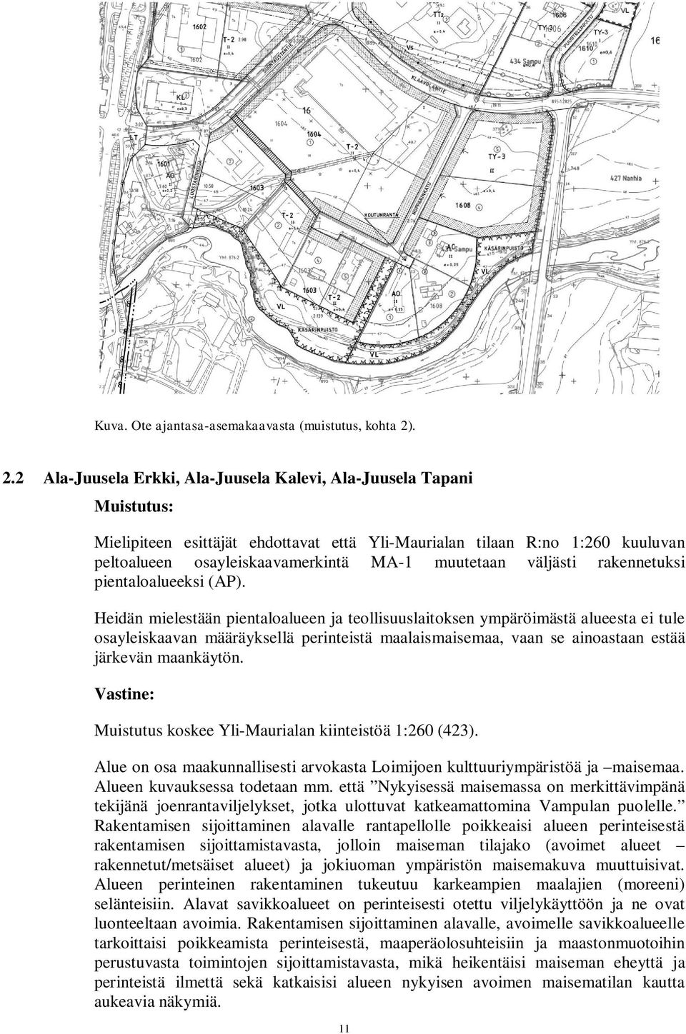 muutetaan väljästi rakennetuksi pientaloalueeksi (AP).