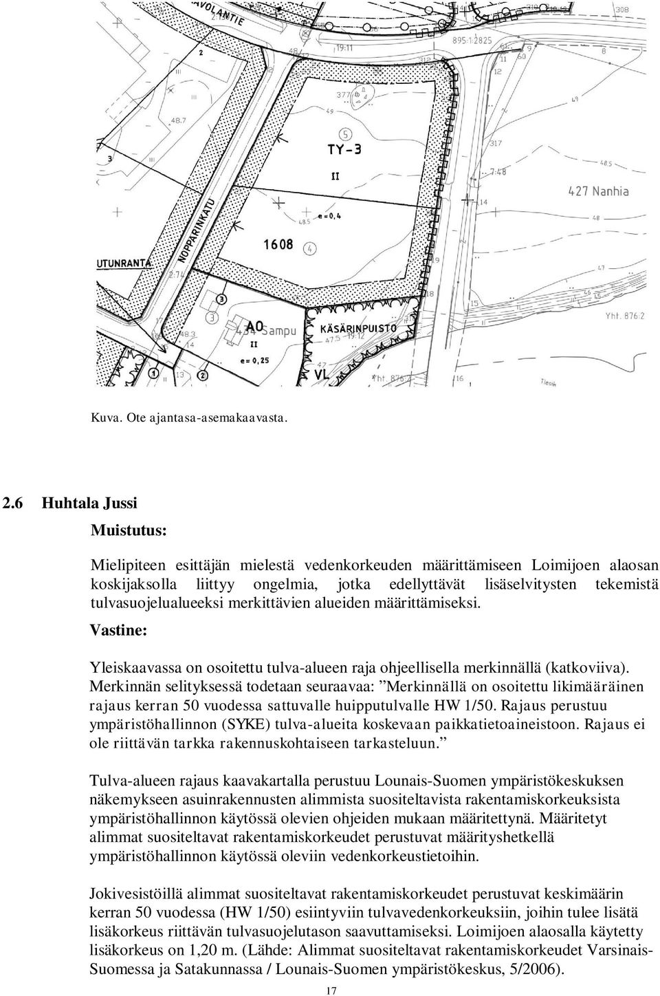 tulvasuojelualueeksi merkittävien alueiden määrittämiseksi. Yleiskaavassa on osoitettu tulva-alueen raja ohjeellisella merkinnällä (katkoviiva).