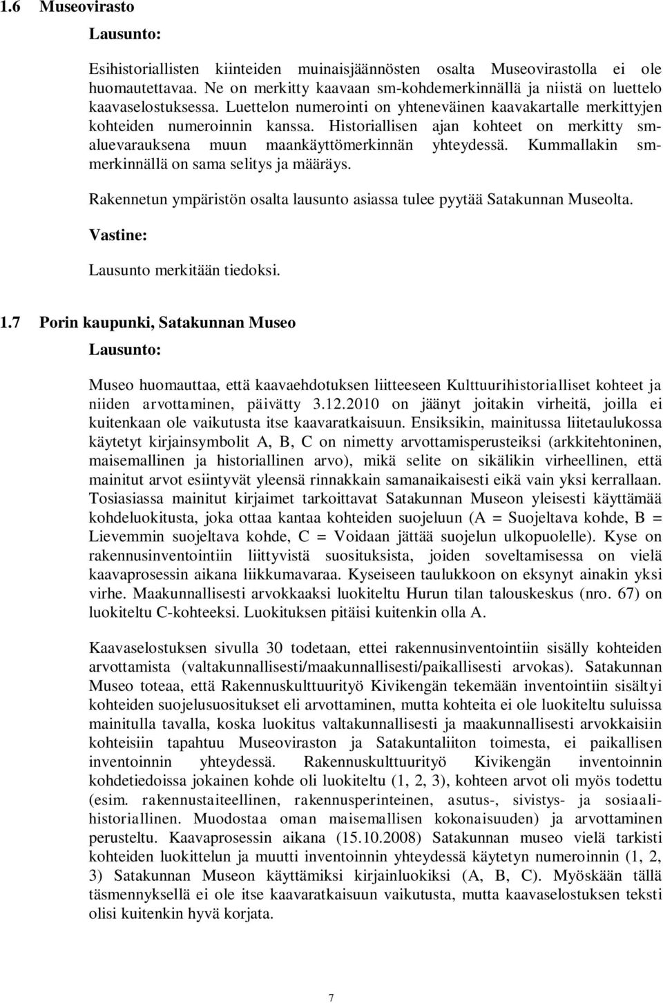 Historiallisen ajan kohteet on merkitty smaluevarauksena muun maankäyttömerkinnän yhteydessä. Kummallakin smmerkinnällä on sama selitys ja määräys.