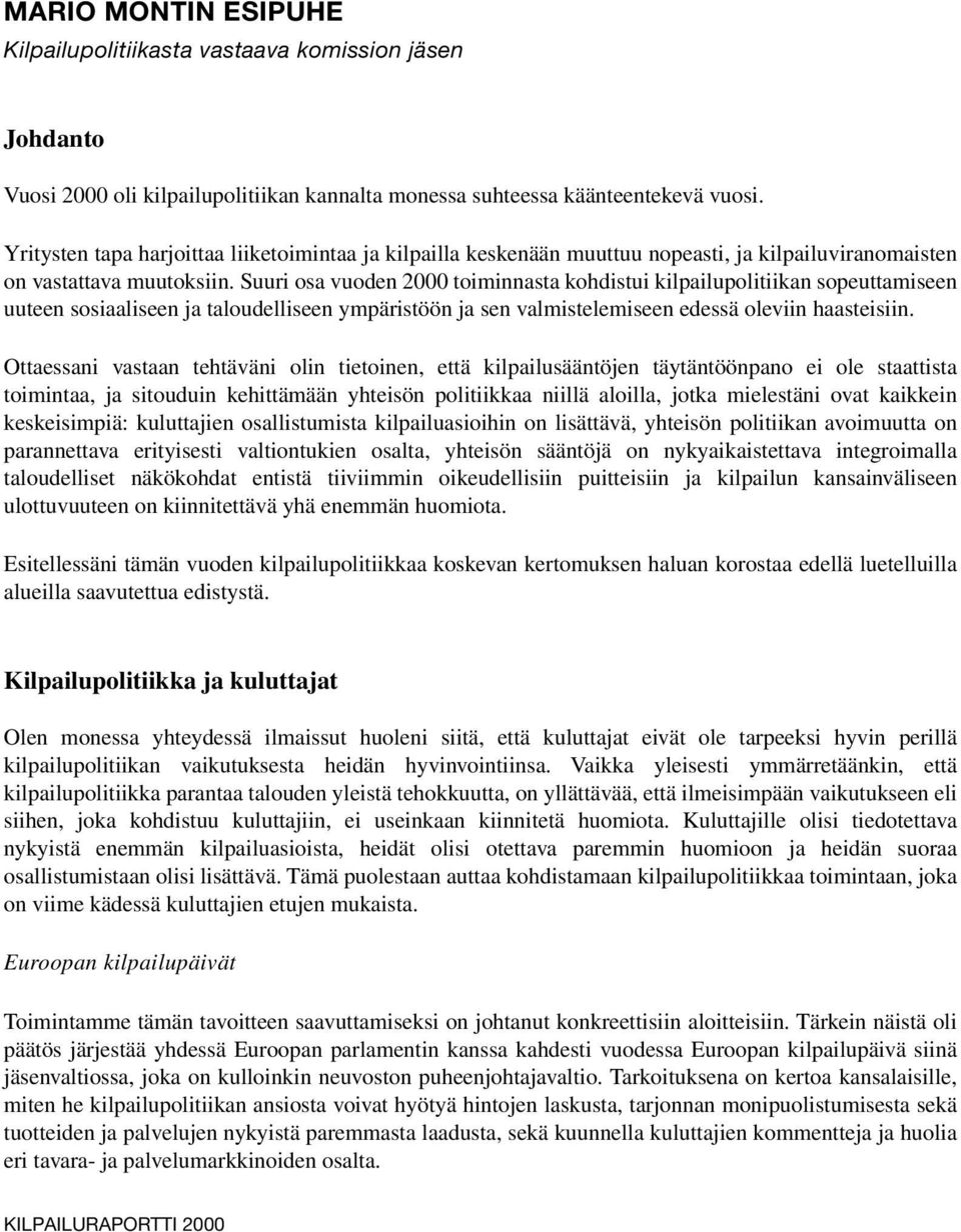 Suuri osa vuoden 2000 toiminnasta kohdistui kilpailupolitiikan sopeuttamiseen uuteen sosiaaliseen ja taloudelliseen ympäristöön ja sen valmistelemiseen edessä oleviin haasteisiin.