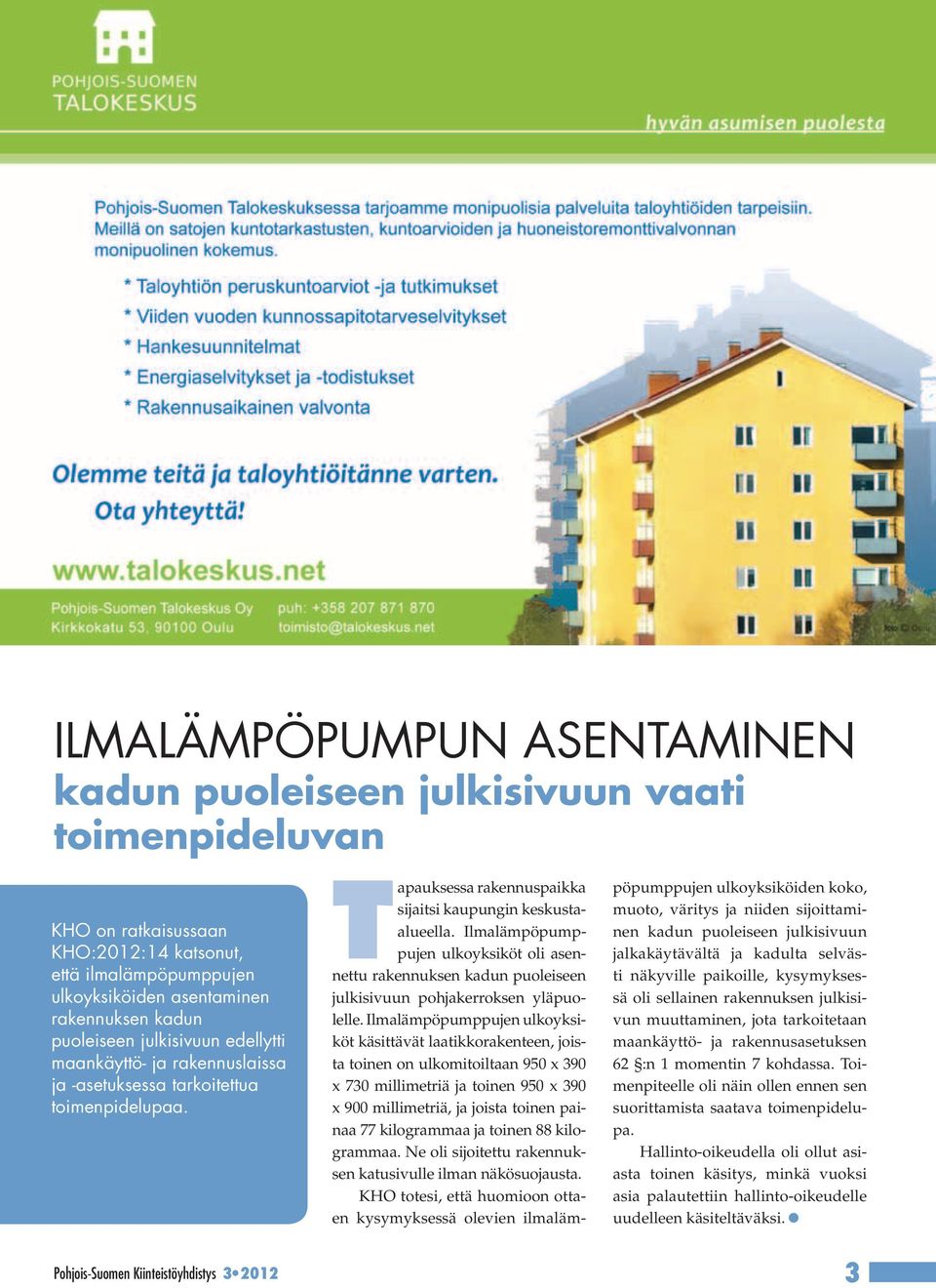 Pohjois-Suomen Kiinteistöyhdistys 3 2012 Tapauksessa rakennuspaikka sijaitsi kaupungin keskustaalueella.