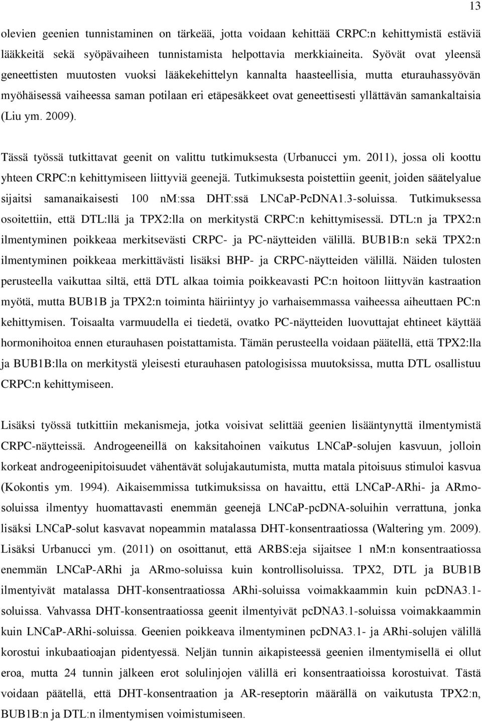 samankaltaisia (Liu ym. 2009). Tässä työssä tutkittavat geenit on valittu tutkimuksesta (Urbanucci ym. 2011), jossa oli koottu yhteen CRPC:n kehittymiseen liittyviä geenejä.