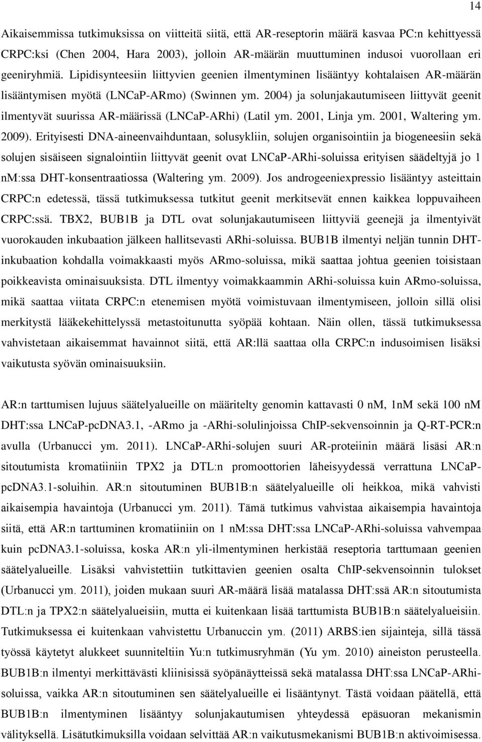 2004) ja solunjakautumiseen liittyvät geenit ilmentyvät suurissa AR-määrissä (LNCaP-ARhi) (Latil ym. 2001, Linja ym. 2001, Waltering ym. 2009).