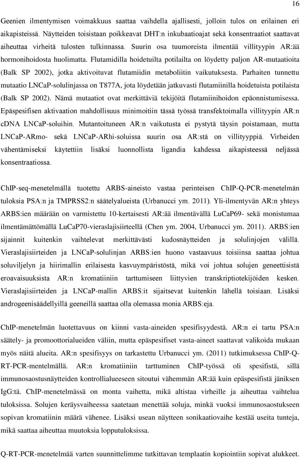 Suurin osa tuumoreista ilmentää villityypin AR:ää hormonihoidosta huolimatta.