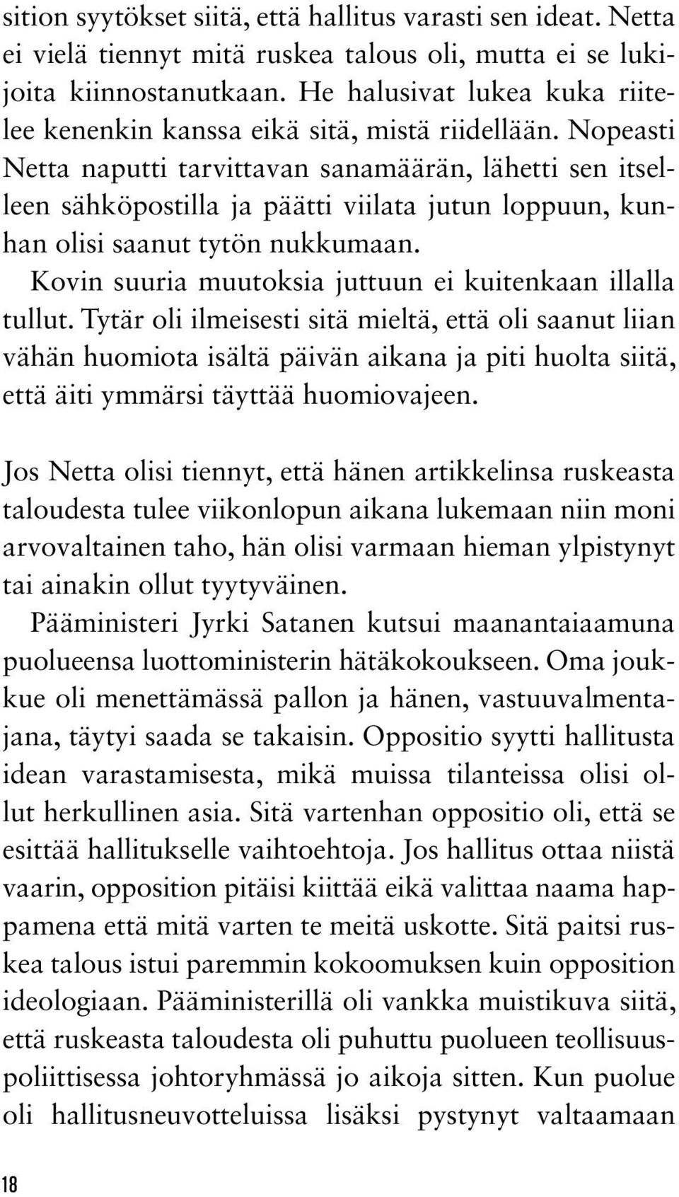 Nopeasti Netta naputti tarvittavan sanamäärän, lähetti sen itselleen sähkö postilla ja päätti viilata jutun loppuun, kunhan olisi saanut tytön nukkumaan.