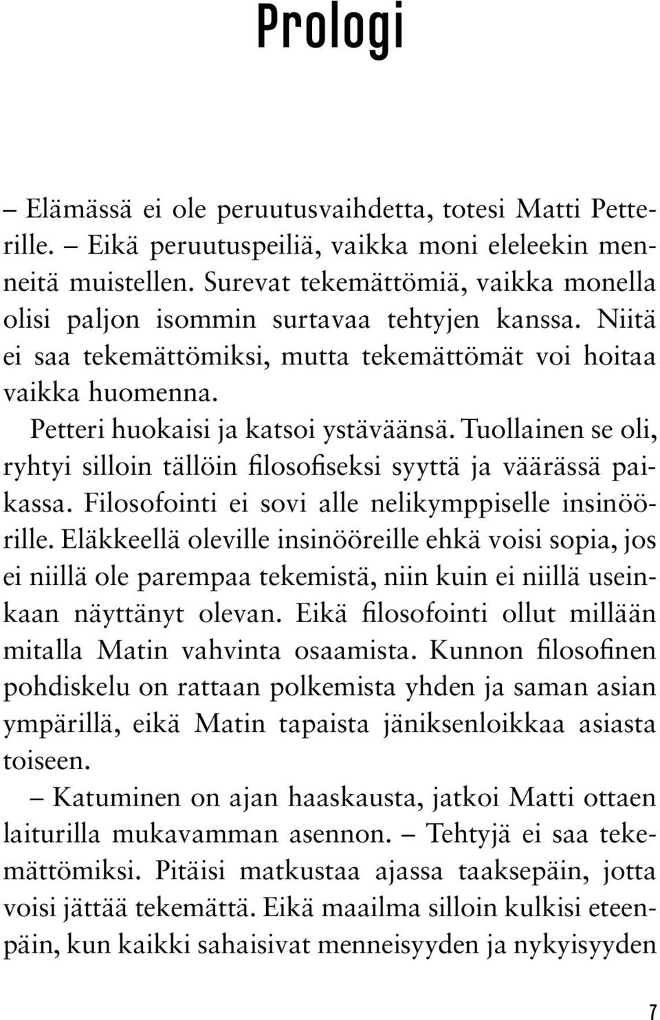 Tuollainen se oli, ryhtyi silloin tällöin filosofiseksi syyttä ja väärässä paikassa. Filosofointi ei sovi alle nelikymppiselle insinöörille.