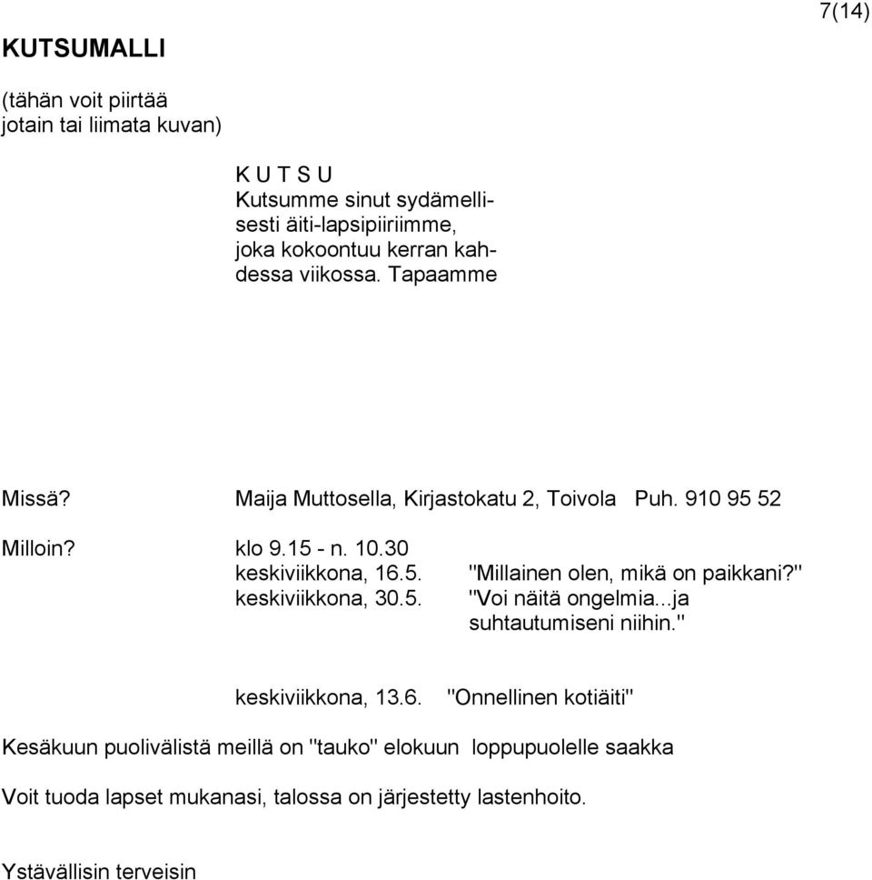 5. "Millainen olen, mikä on paikkani?" "Voi näitä ongelmia...ja suhtautumiseni niihin." keskiviikkona, 13.6.