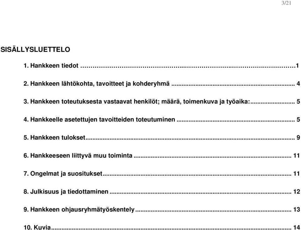 Hankkeelle asetettujen tavoitteiden toteutuminen... 5 5. Hankkeen tulokset... 9 6.