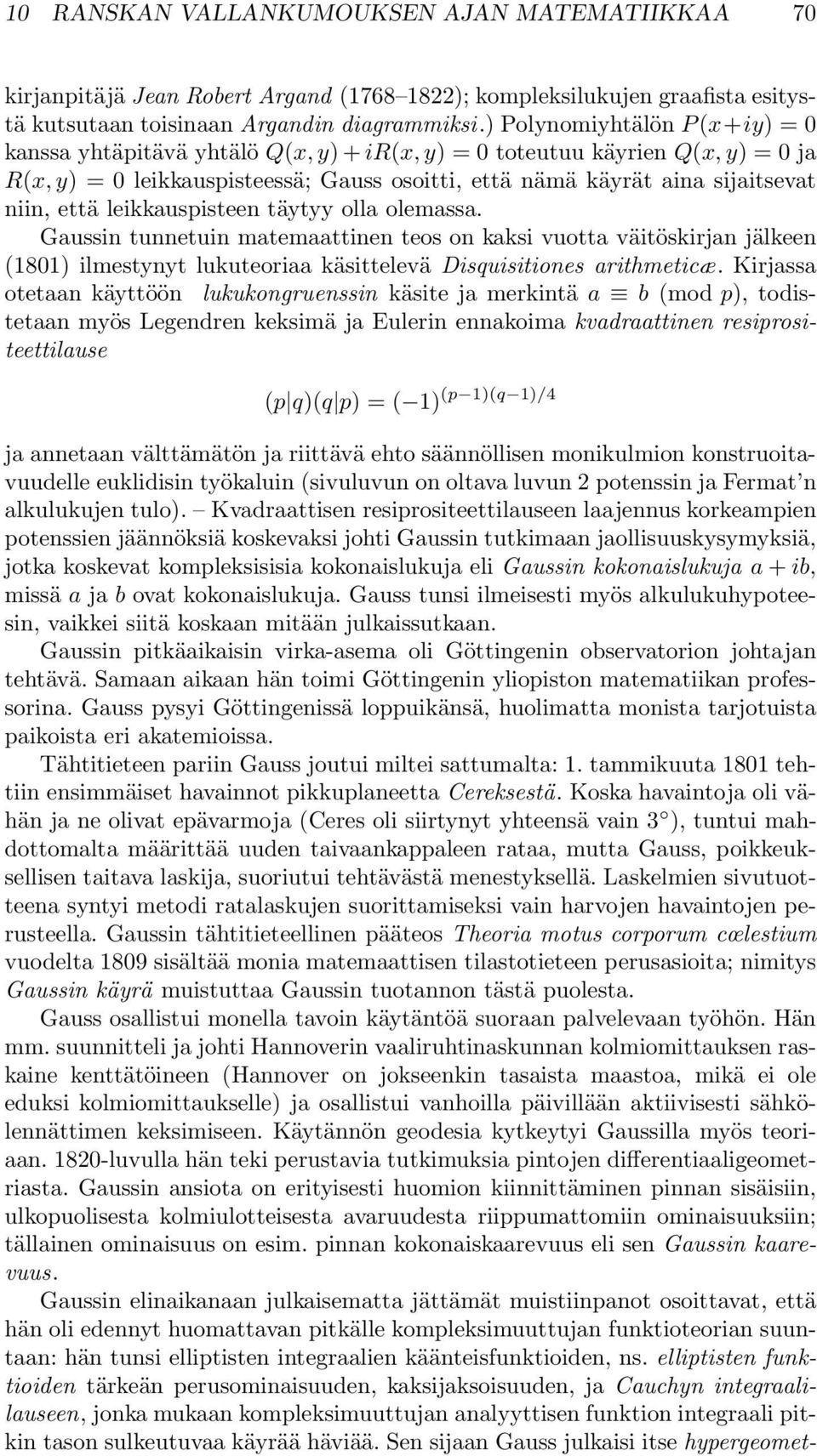 leikkauspisteen täytyy olla olemassa. Gaussin tunnetuin matemaattinen teos on kaksi vuotta väitöskirjan jälkeen (181) ilmestynyt lukuteoriaa käsittelevä Disquisitiones arithmeticæ.