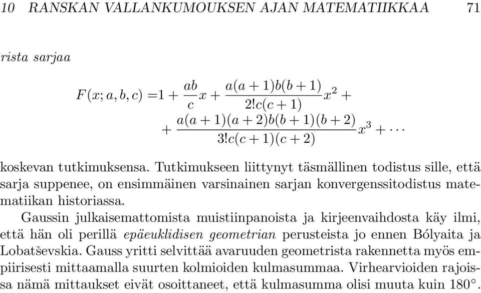 Tutkimukseen liittynyt täsmällinen todistus sille, että sarja suppenee, on ensimmäinen varsinainen sarjan konvergenssitodistus matematiikan historiassa.