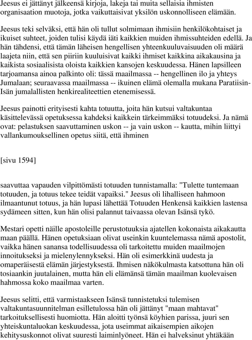 Ja hän tähdensi, että tämän läheisen hengellisen yhteenkuuluvaisuuden oli määrä laajeta niin, että sen piiriin kuuluisivat kaikki ihmiset kaikkina aikakausina ja kaikista sosiaalisista oloista