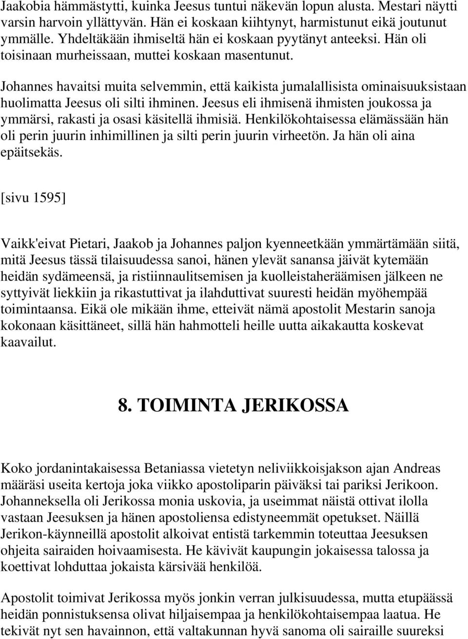 Johannes havaitsi muita selvemmin, että kaikista jumalallisista ominaisuuksistaan huolimatta Jeesus oli silti ihminen.