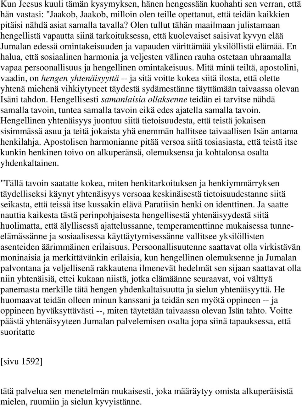 En halua, että sosiaalinen harmonia ja veljesten välinen rauha ostetaan uhraamalla vapaa persoonallisuus ja hengellinen omintakeisuus.