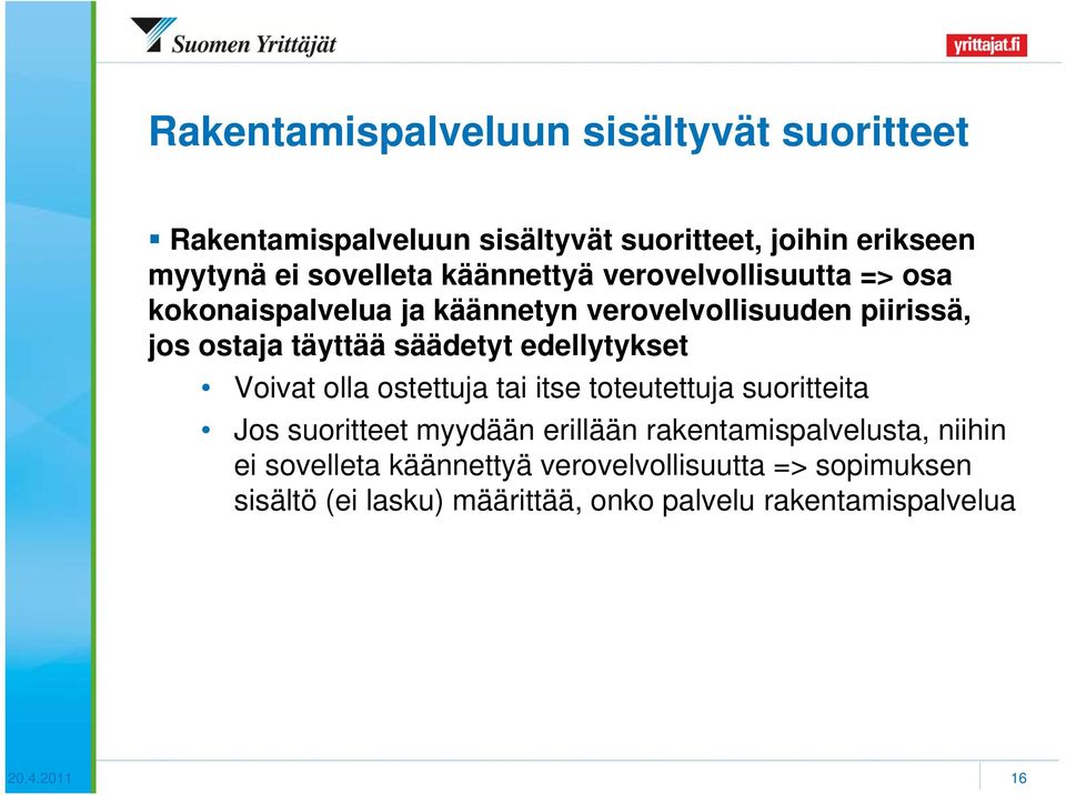 edellytykset Voivat olla ostettuja tai itse toteutettuja suoritteita Jos suoritteet myydään erillään rakentamispalvelusta,