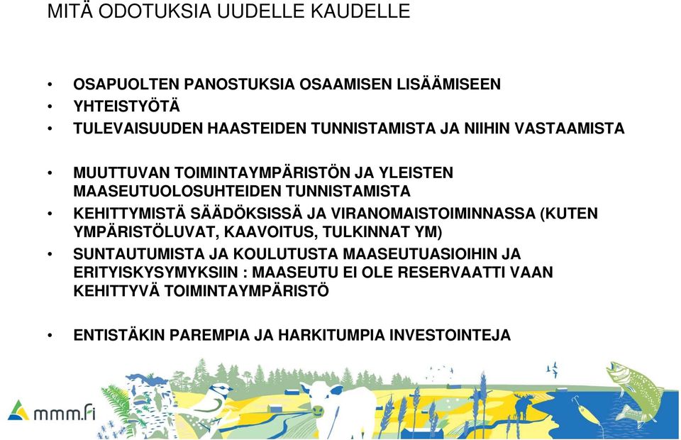 SÄÄDÖKSISSÄ JA VIRANOMAISTOIMINNASSA (KUTEN YMPÄRISTÖLUVAT, KAAVOITUS, TULKINNAT YM) SUNTAUTUMISTA JA KOULUTUSTA