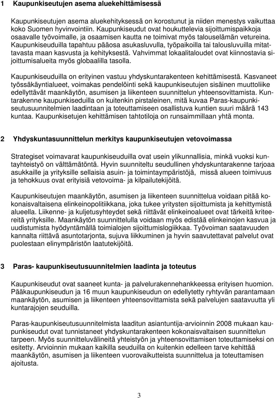 Kaupunkiseuduilla tapahtuu pääosa asukasluvulla, työpaikoilla tai talousluvuilla mitattavasta maan kasvusta ja kehityksestä.