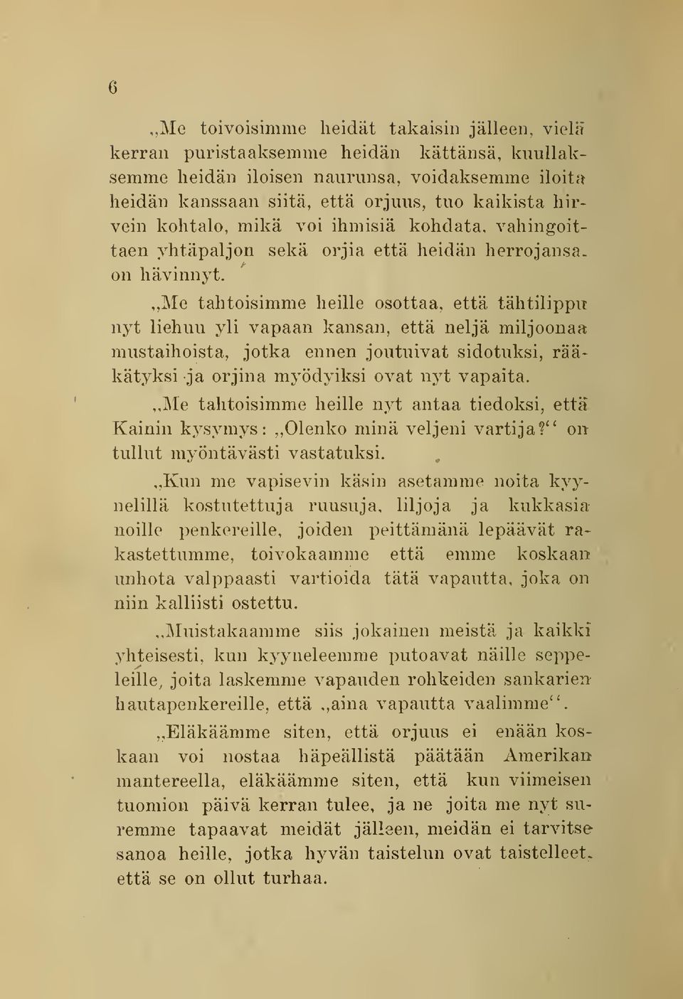 Me tahtoisimme heille osottaa, että tähtilippu nyt liehuu yli vapaan kansan, että neljä miljoonaa mustaihoista, jotka ennen joutuivat sidotuksi, rääkätyksi ja orjina myödyiksi ovat nyt vapaita.