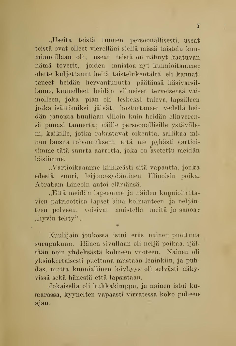 jotka isättömiksi jäivät; kostuttaneet vedellä heidän janoisia huuliaan silloin kuin heidän elinverensä punasi tannerta ; näille persoonallisille ystävilleni, kaikille, jotka rakastavat oikeutta,