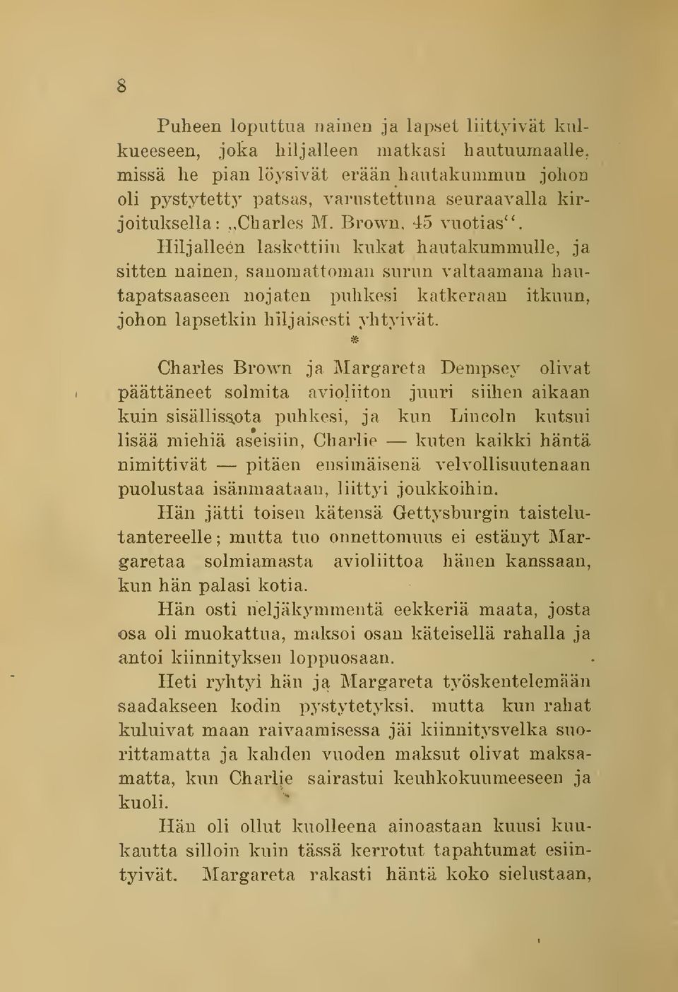 Hiljalleen laskettiin kukat hautakummulle, ja sitten nainen, sanomattoman surun valtaamana hautapatsaaseen nojaten puhkesi katkeraan itkuun, johon lapsetkin hiljaisesti yhtyivät.