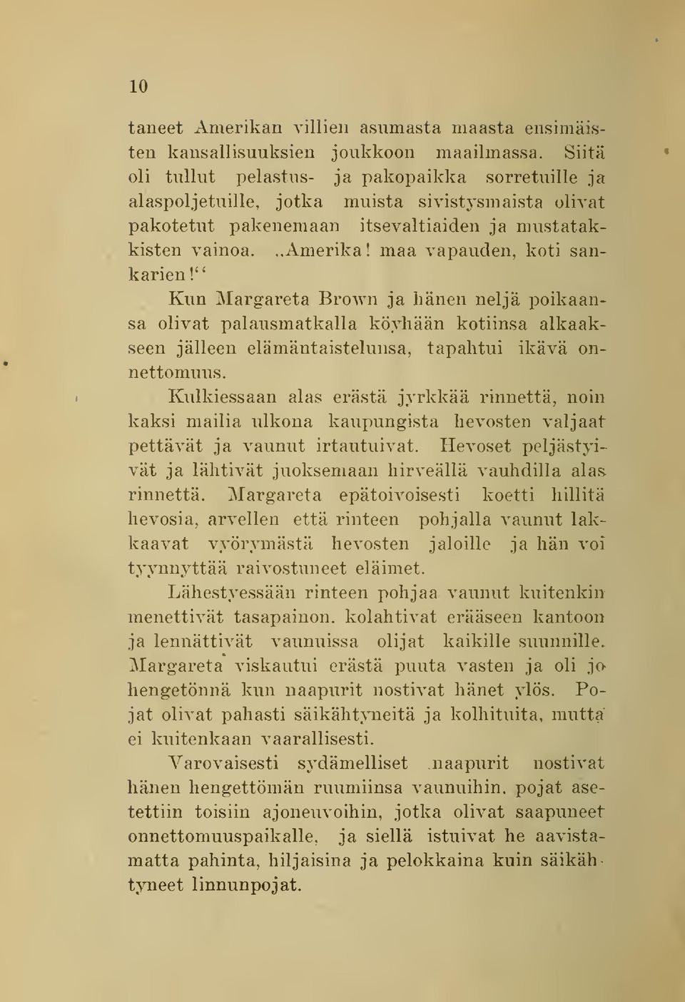 maa vapauden, koti sankarien!' Kun Margareta Brown ja hänen neljä poikaansa olivat palausmatkalla köyhään kotiinsa alkaakseen jälleen elämäutaistelunsa, tapahtui ikävä onnettomuus.