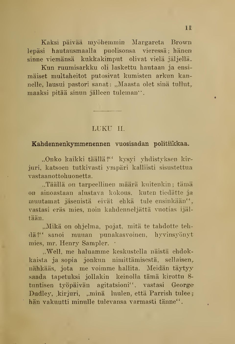 Kahdennenkymmenennen vuosisadan politiikkaa...onko kaikki täällä?" kysyi yhdistyksen kirjuri, 