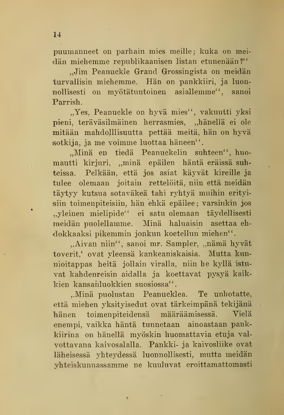 ,,Yes, Peanuckle on hyvä mies", vakuutti yksi pieni, teräväsilmäinen herrasmies,,,hänellä ei ole mitään mahdoulisuutta pettää meitä, hän on hyvä sotkija, ja me voimme luottaa häneen".