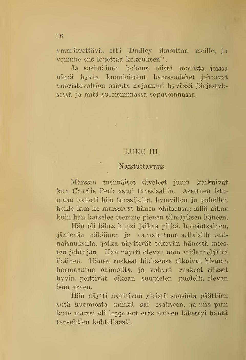 Asettuen istu- ]riaan katseli hän tanssijoita, hjtuyillen ja puhellen heille kun he marssivat hänen ohitsensa ; sillä aikaa kuin hän katselee teemme pienen silmäyksen häneen.