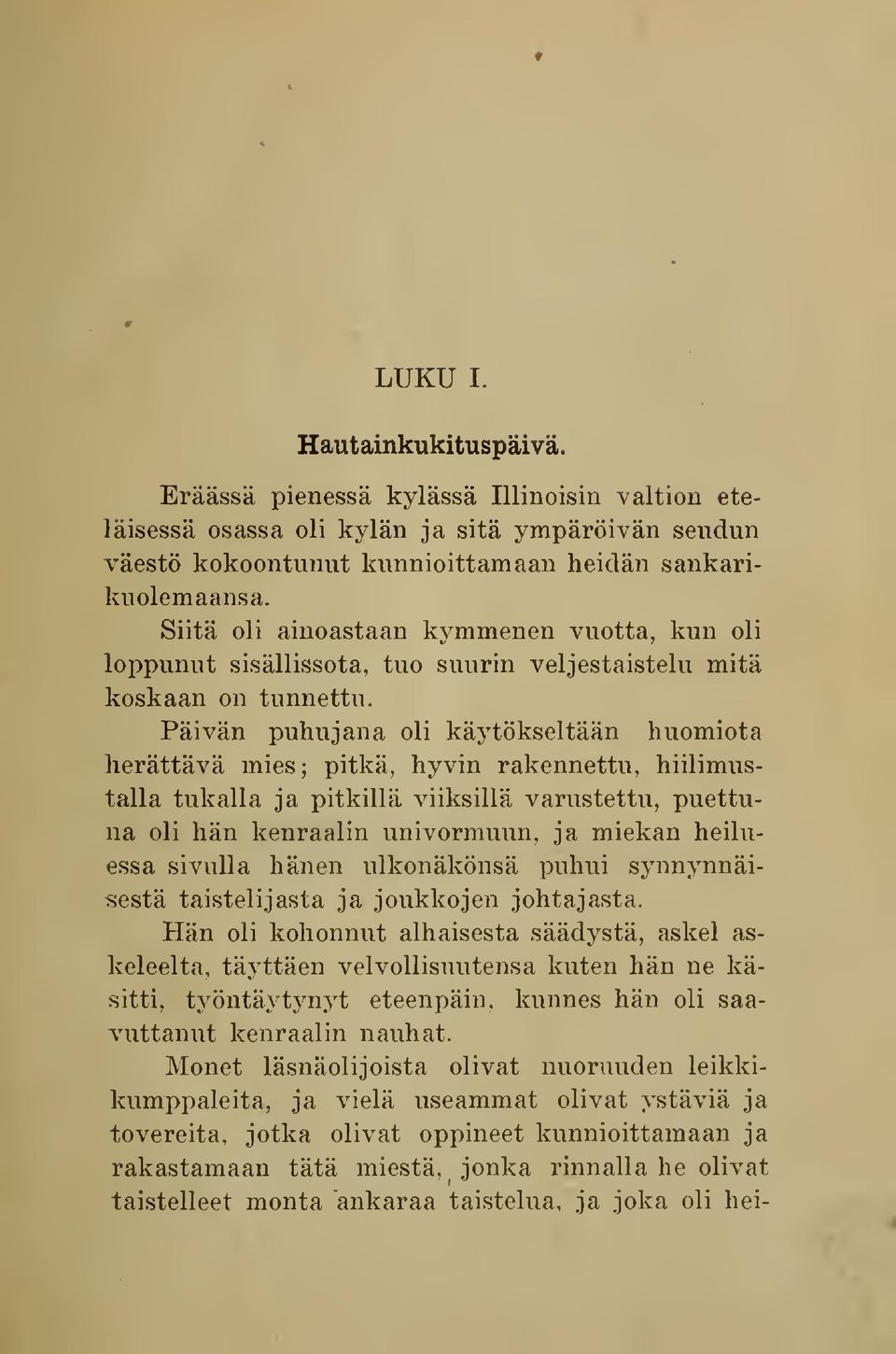 Päivän puhujana oli käytökseltään huomiota herättävä mies ; pitkä, hyvin rakennettu, hiilimustalla tukalla ja pitkillä viiksillä varustettu, puettuna oli hän kenraalin univormuun, ja miekan heiluessa