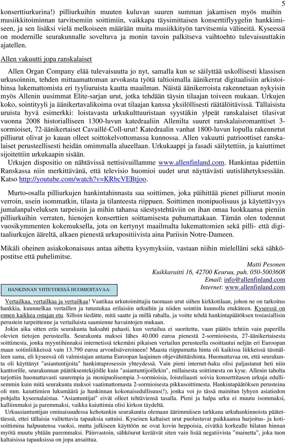 määrään muita musiikkityön tarvitsemia välineitä. Kyseessä on modernille seurakunnalle soveltuva ja monin tavoin palkitseva vaihtoehto tulevaisuuttakin ajatellen.