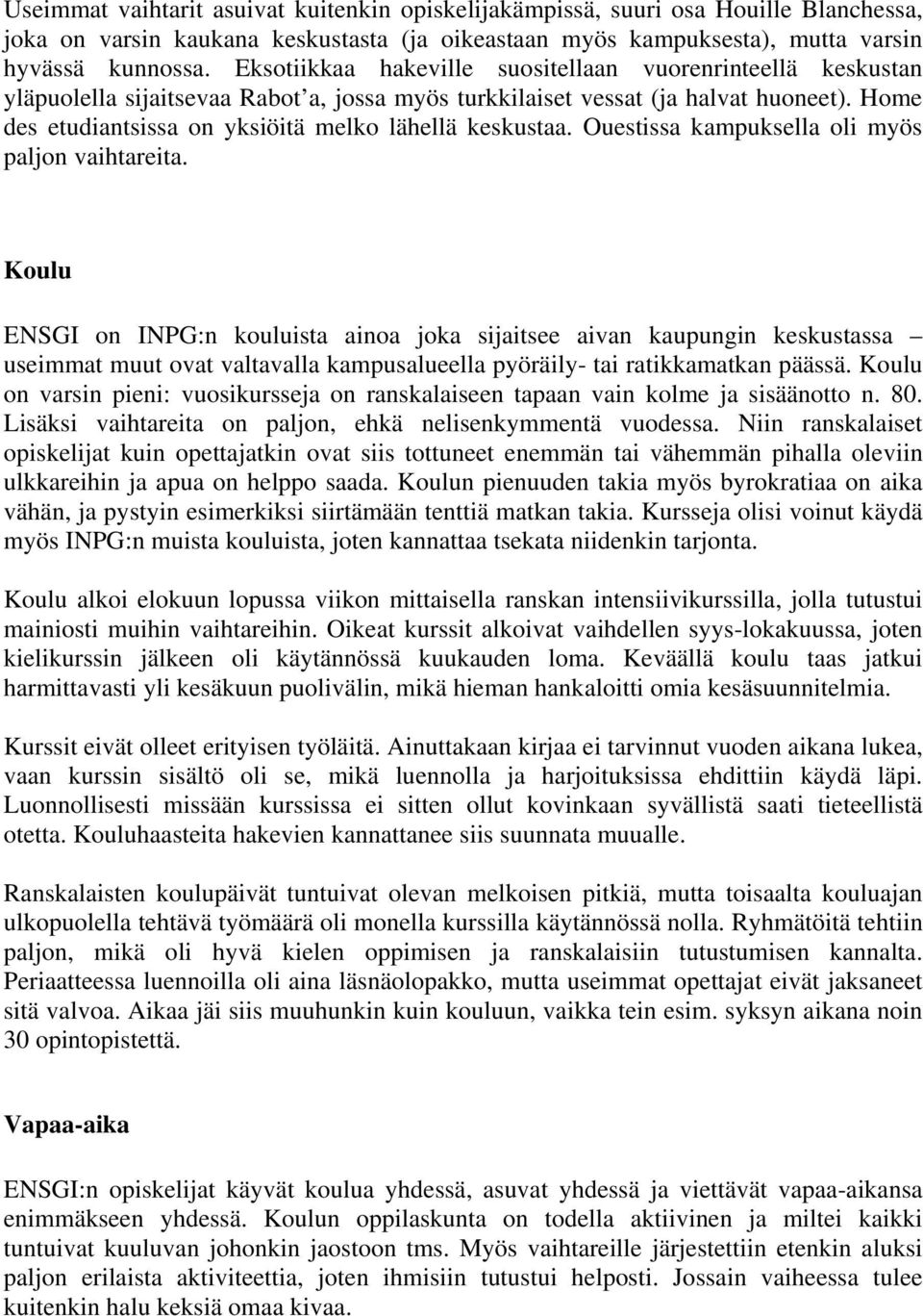 Home des etudiantsissa on yksiöitä melko lähellä keskustaa. Ouestissa kampuksella oli myös paljon vaihtareita.