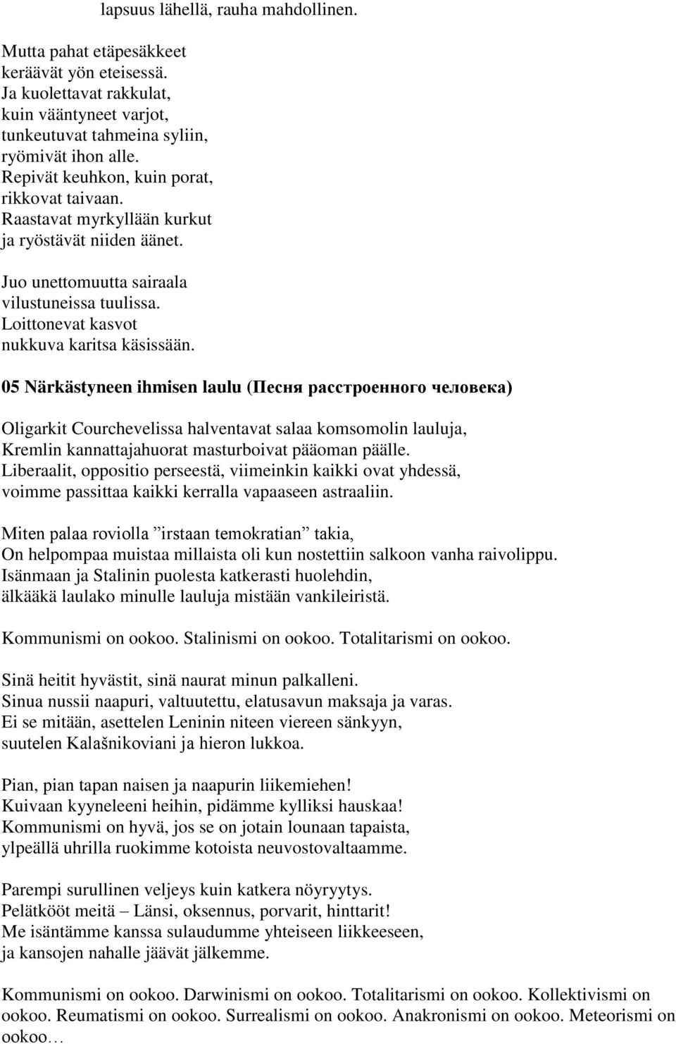 05 Närkästyneen ihmisen laulu (Песня расстроенного человека) Oligarkit Courchevelissa halventavat salaa komsomolin lauluja, Kremlin kannattajahuorat masturboivat pääoman päälle.