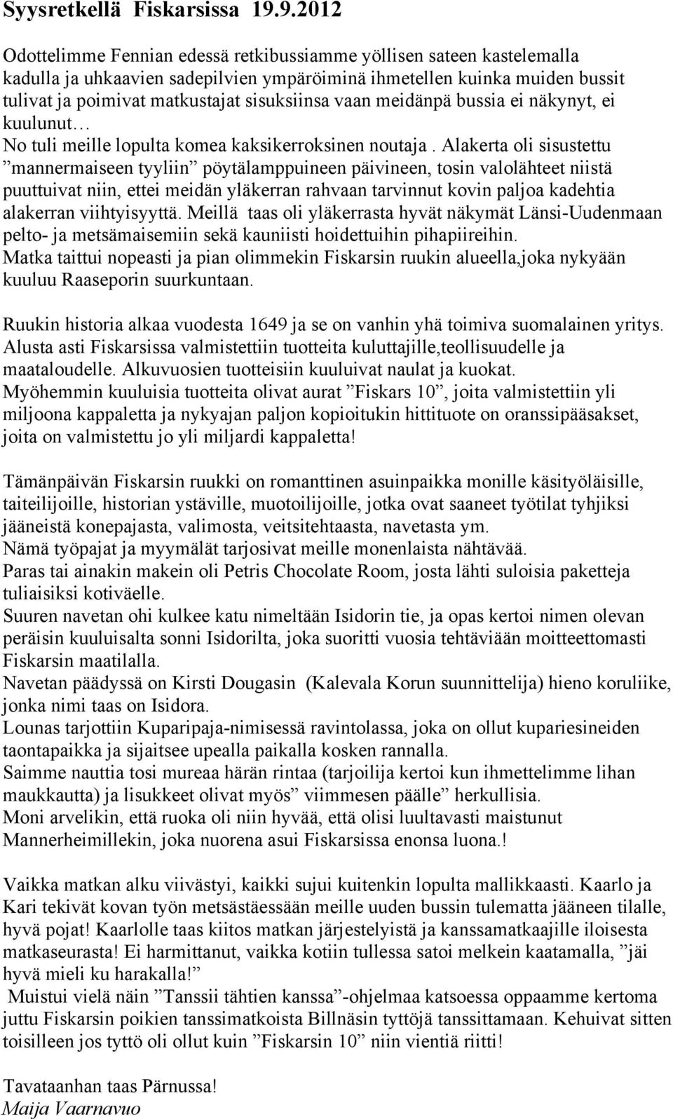 vaan meidänpä bussia ei näkynyt, ei kuulunut No tuli meille lopulta komea kaksikerroksinen noutaja.