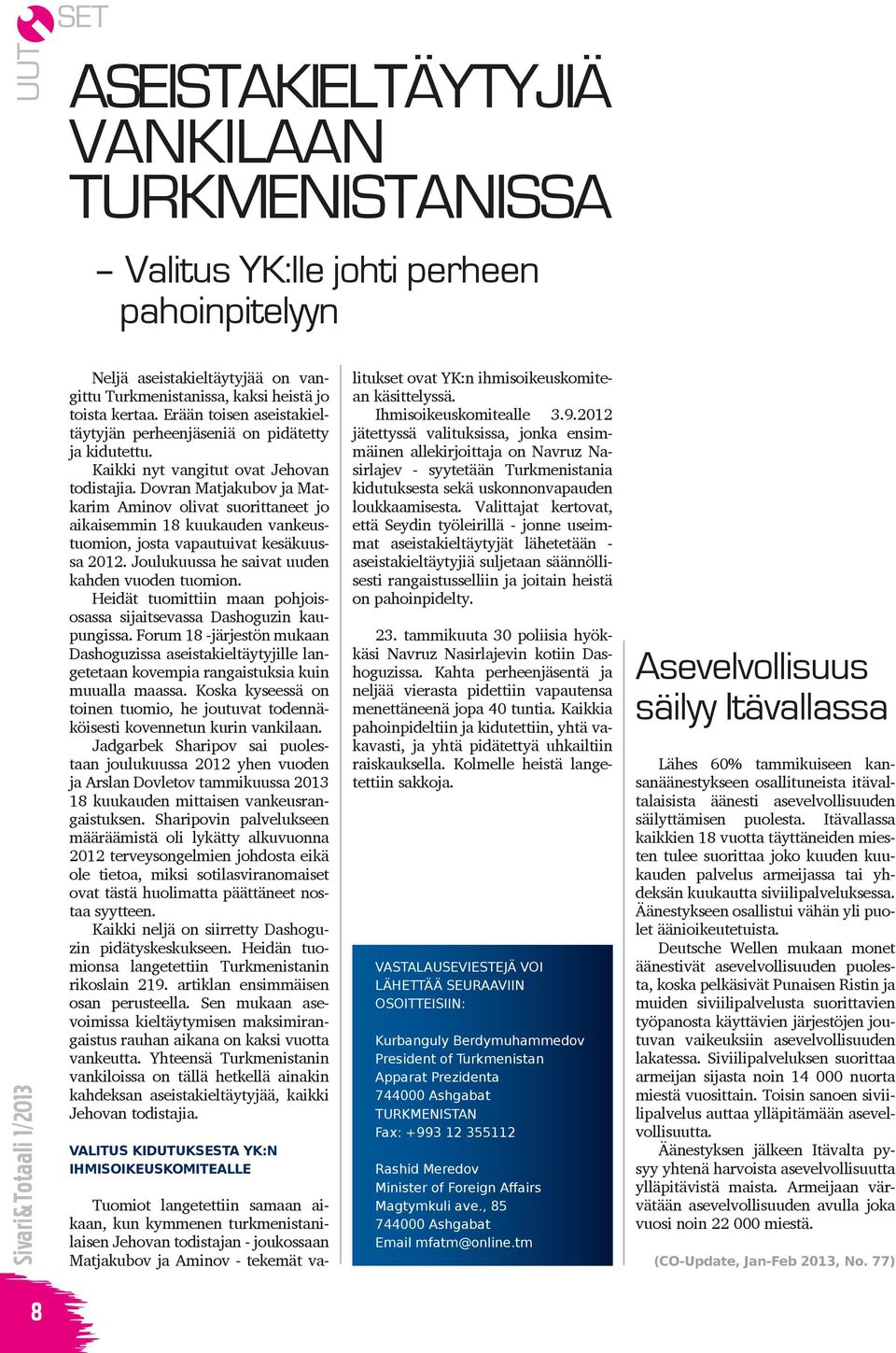 Dovran Matjakubov ja Matkarim Aminov olivat suorittaneet jo aikaisemmin 18 kuukauden vankeustuomion, josta vapautuivat kesäkuussa 2012. Joulukuussa he saivat uuden kahden vuoden tuomion.