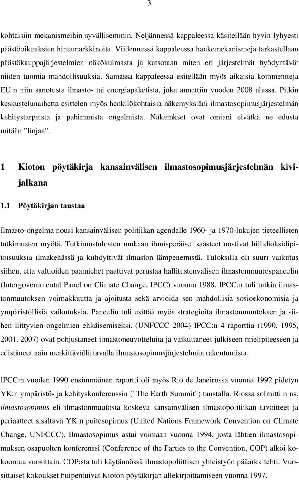 Samassa kappaleessa esitellään myös aikaisia kommentteja EU:n niin sanotusta ilmasto- tai energiapaketista, joka annettiin vuoden 2008 alussa.