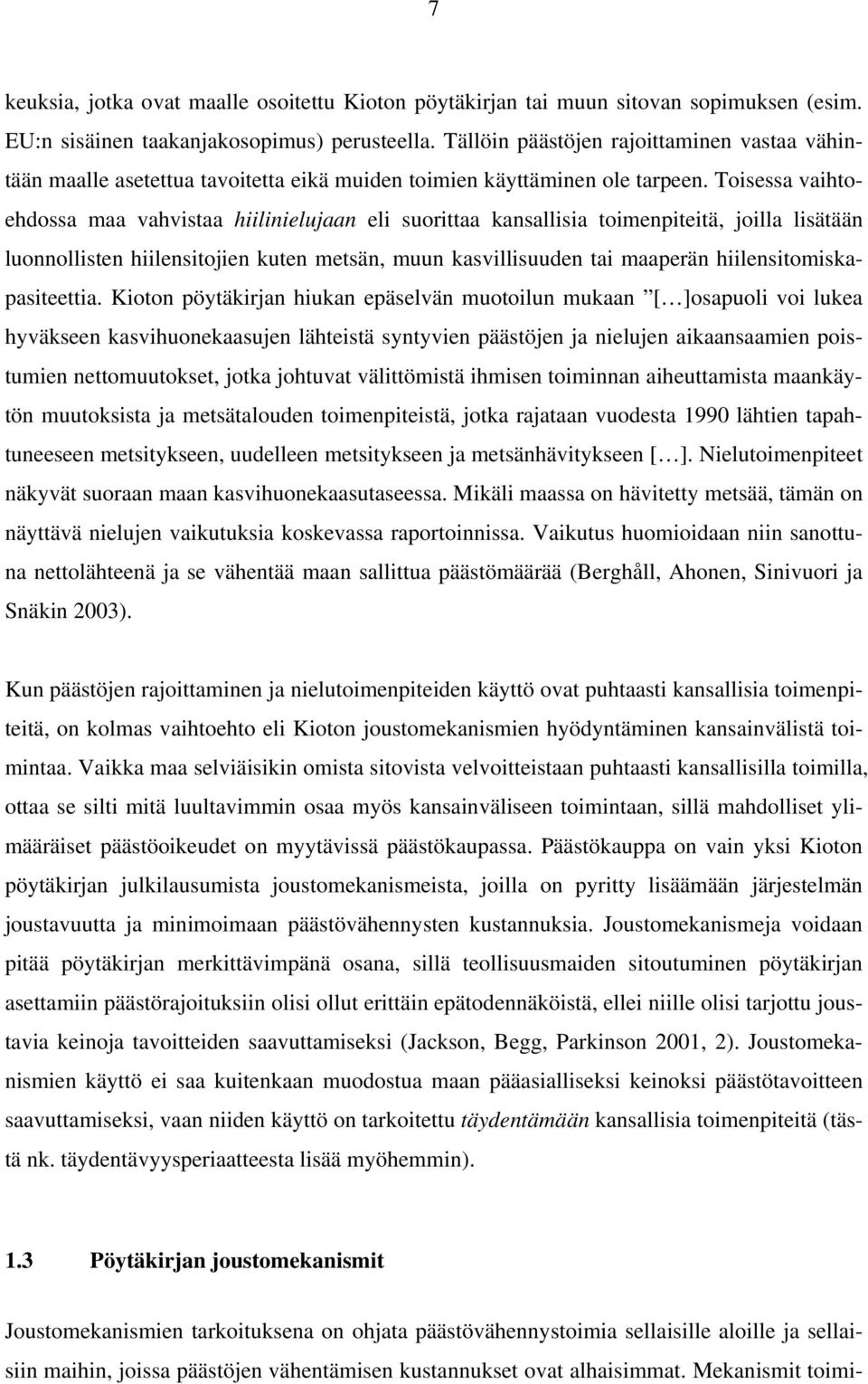 Toisessa vaihtoehdossa maa vahvistaa hiilinielujaan eli suorittaa kansallisia toimenpiteitä, joilla lisätään luonnollisten hiilensitojien kuten metsän, muun kasvillisuuden tai maaperän