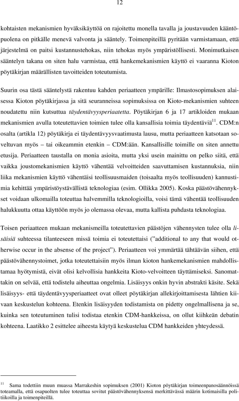 Monimutkaisen sääntelyn takana on siten halu varmistaa, että hankemekanismien käyttö ei vaaranna Kioton pöytäkirjan määrällisten tavoitteiden toteutumista.