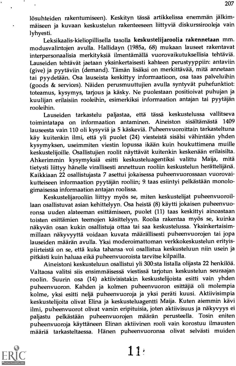 Hallidayn (1985a, 68) mukaan lauseet rakentavat interpersonaalisia merkityksid ilmentamälla vuorovaikutuksellisia tehtäviä.