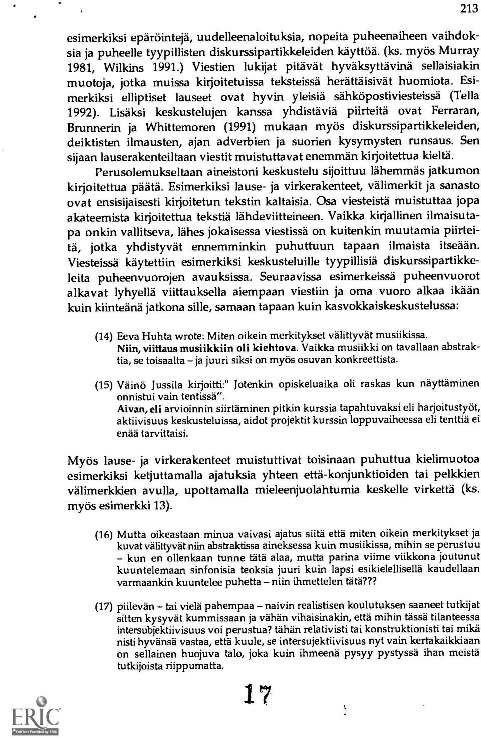 Esimerkiksi elliptiset lauseet ovat hyvin yleisia sahkopostiviesteissa (Tel la 1992).