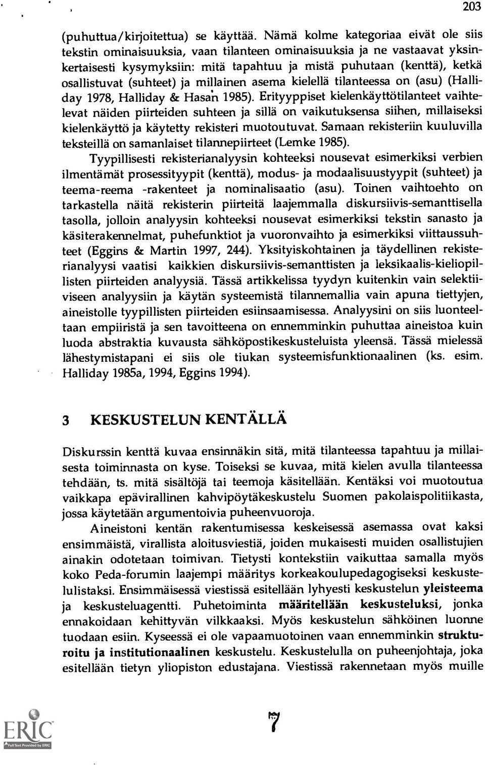 (suhteet) ja millainen asema kielellä tilanteessa on (asu) (Halliday 1978, Halliday & Hasail 1985).