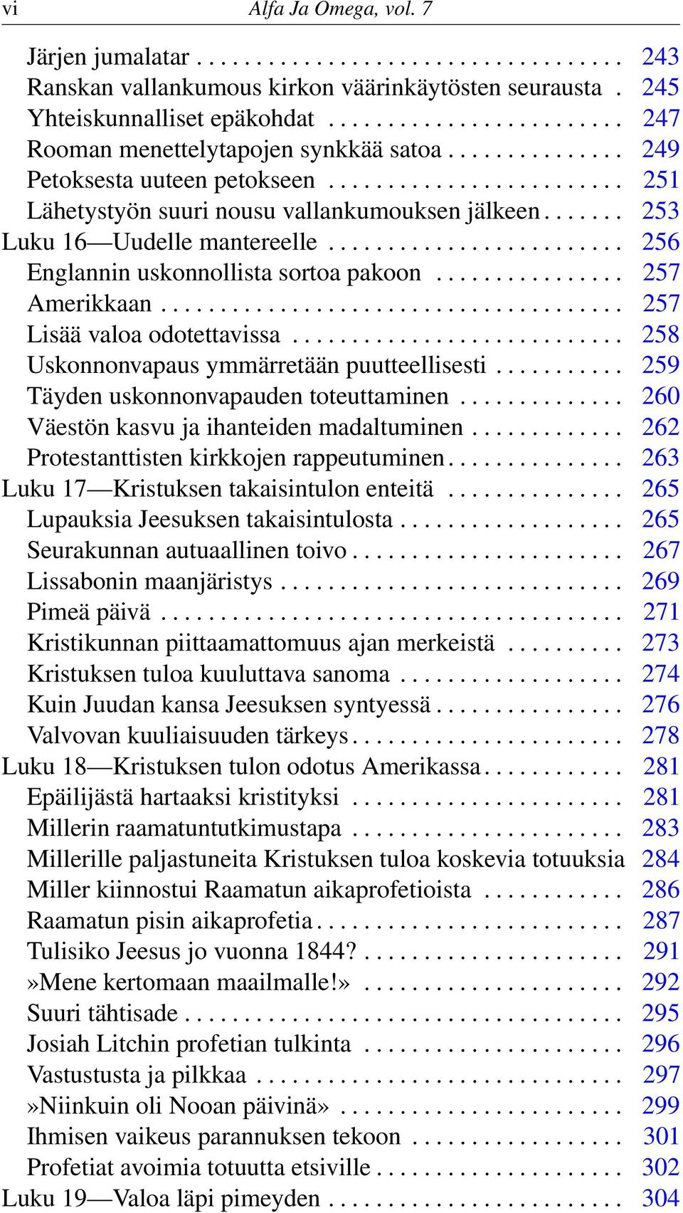 ...... 253 Luku 16 Uudelle mantereelle......................... 256 Englannin uskonnollista sortoa pakoon................ 257 Amerikkaan....................................... 257 Lisää valoa odotettavissa.