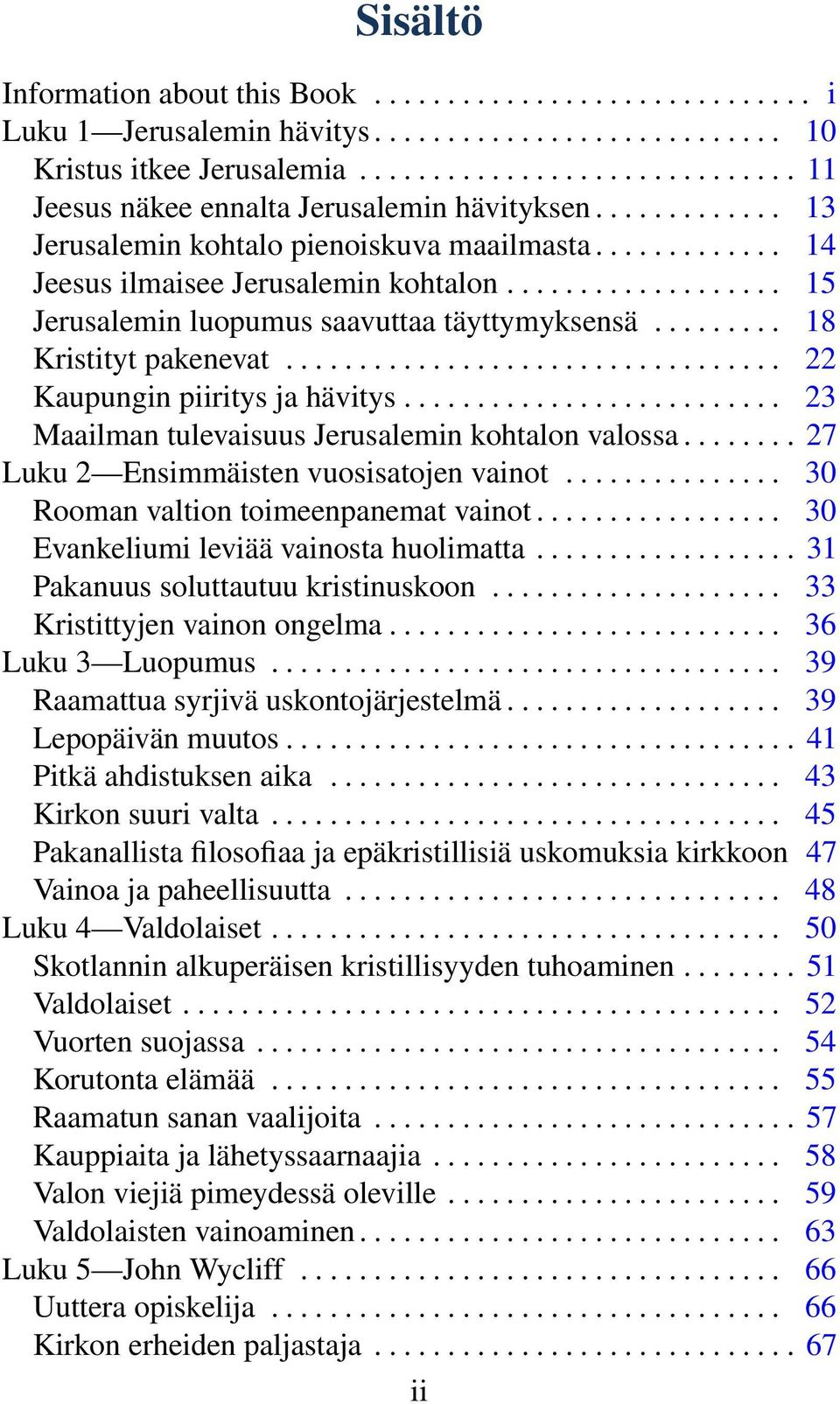 ........ 18 Kristityt pakenevat.................................. 22 Kaupungin piiritys ja hävitys.......................... 23 Maailman tulevaisuus Jerusalemin kohtalon valossa.