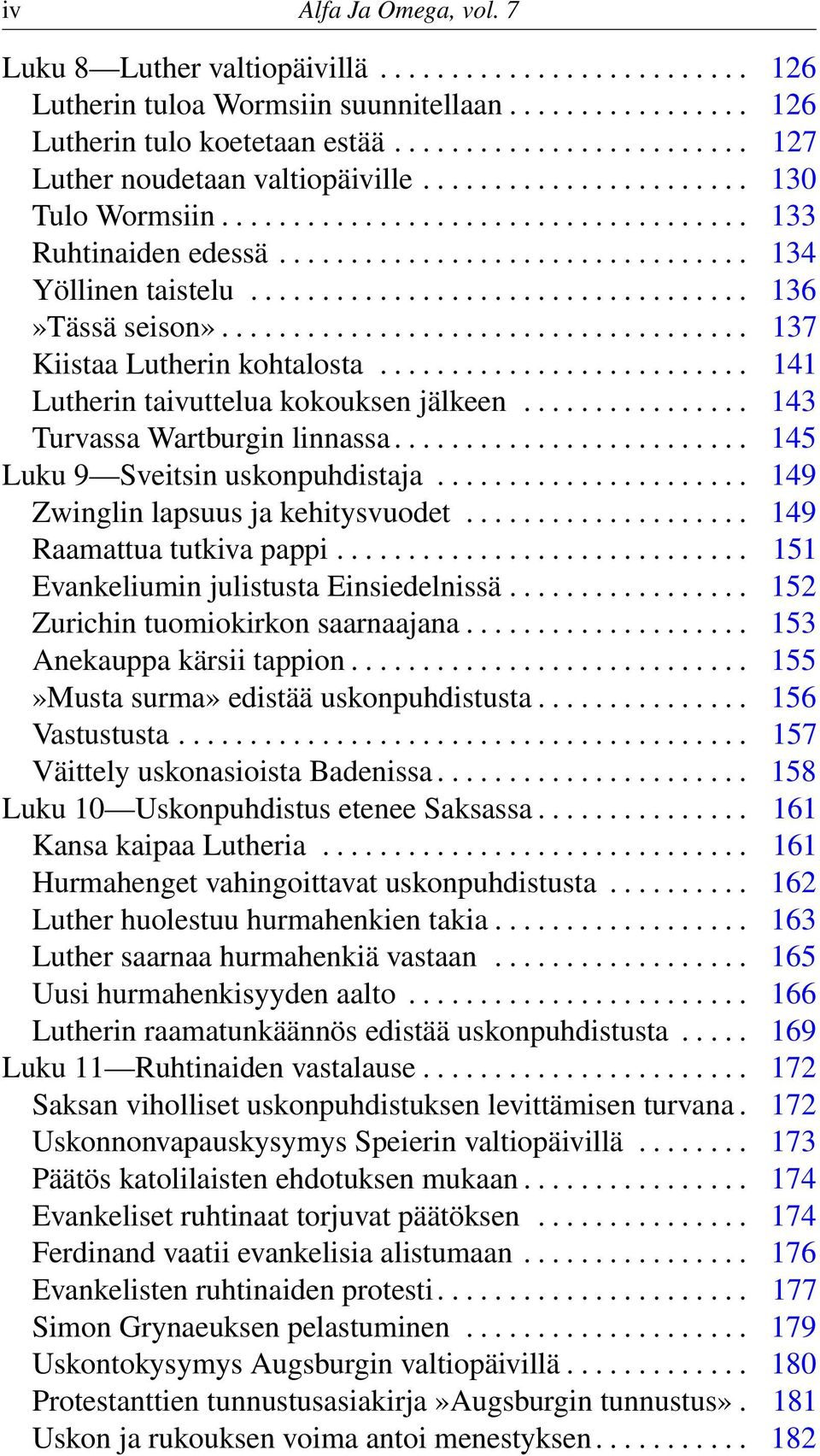 .................................. 136»Tässä seison»..................................... 137 Kiistaa Lutherin kohtalosta.......................... 141 Lutherin taivuttelua kokouksen jälkeen.