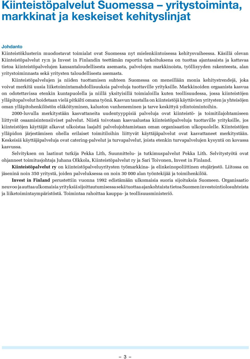 palvelujen markkinoista, työllisyyden rakenteesta, alan yritystoiminnasta sekä yritysten taloudellisesta asemasta.