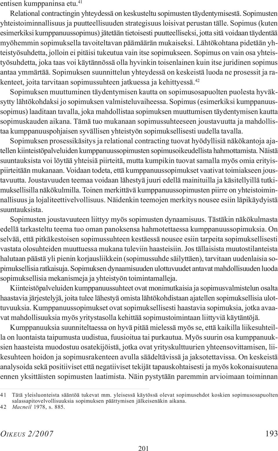 Lähtökohtana pidetään yhteistyösuhdetta, jolloin ei pitäisi tukeutua vain itse sopimukseen.