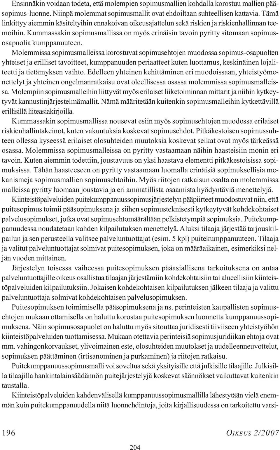 Kummassakin sopimusmallissa on myös erinäisin tavoin pyritty sitomaan sopimusosapuolia kumppanuuteen.