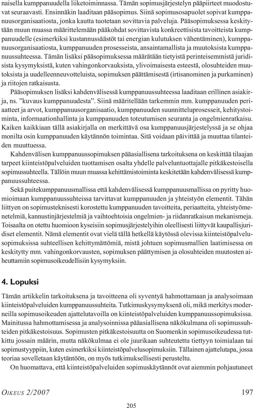 Pääsopimuksessa keskitytään muun muassa määrittelemään pääkohdat sovittavista konkreettisista tavoitteista kumppanuudelle (esimerkiksi kustannussäästöt tai energian kulutuksen vähentäminen),
