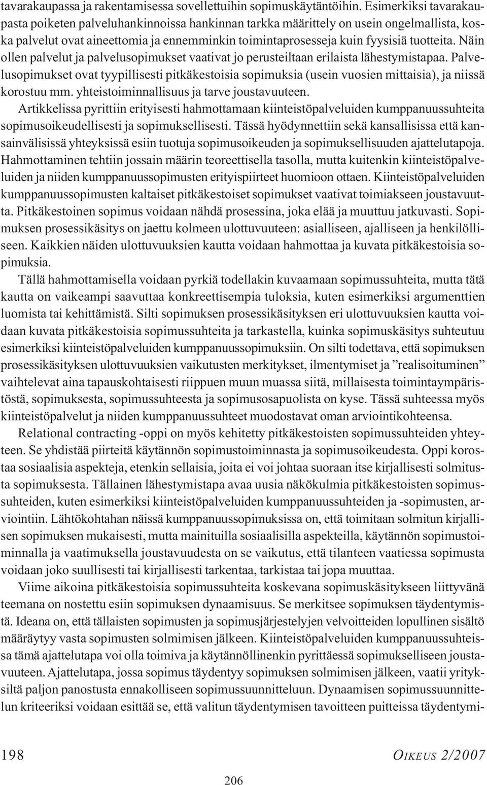 Näin ollen palvelut ja palvelusopimukset vaativat jo perusteiltaan erilaista lähestymistapaa.