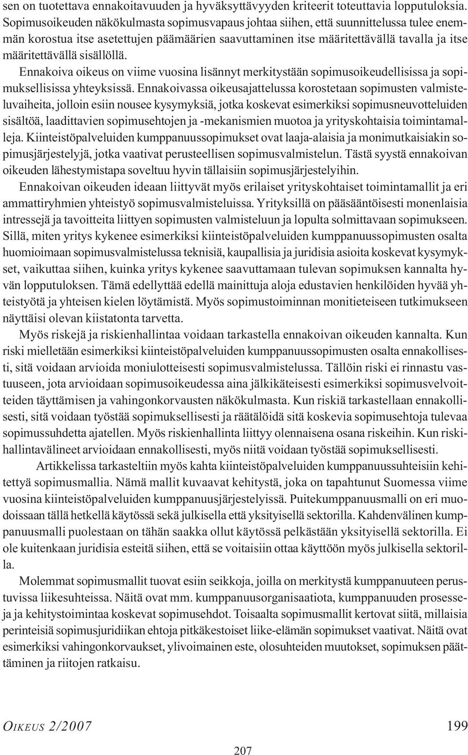 sisällöllä. Ennakoiva oikeus on viime vuosina lisännyt merkitystään sopimusoikeudellisissa ja sopimuksellisissa yhteyksissä.