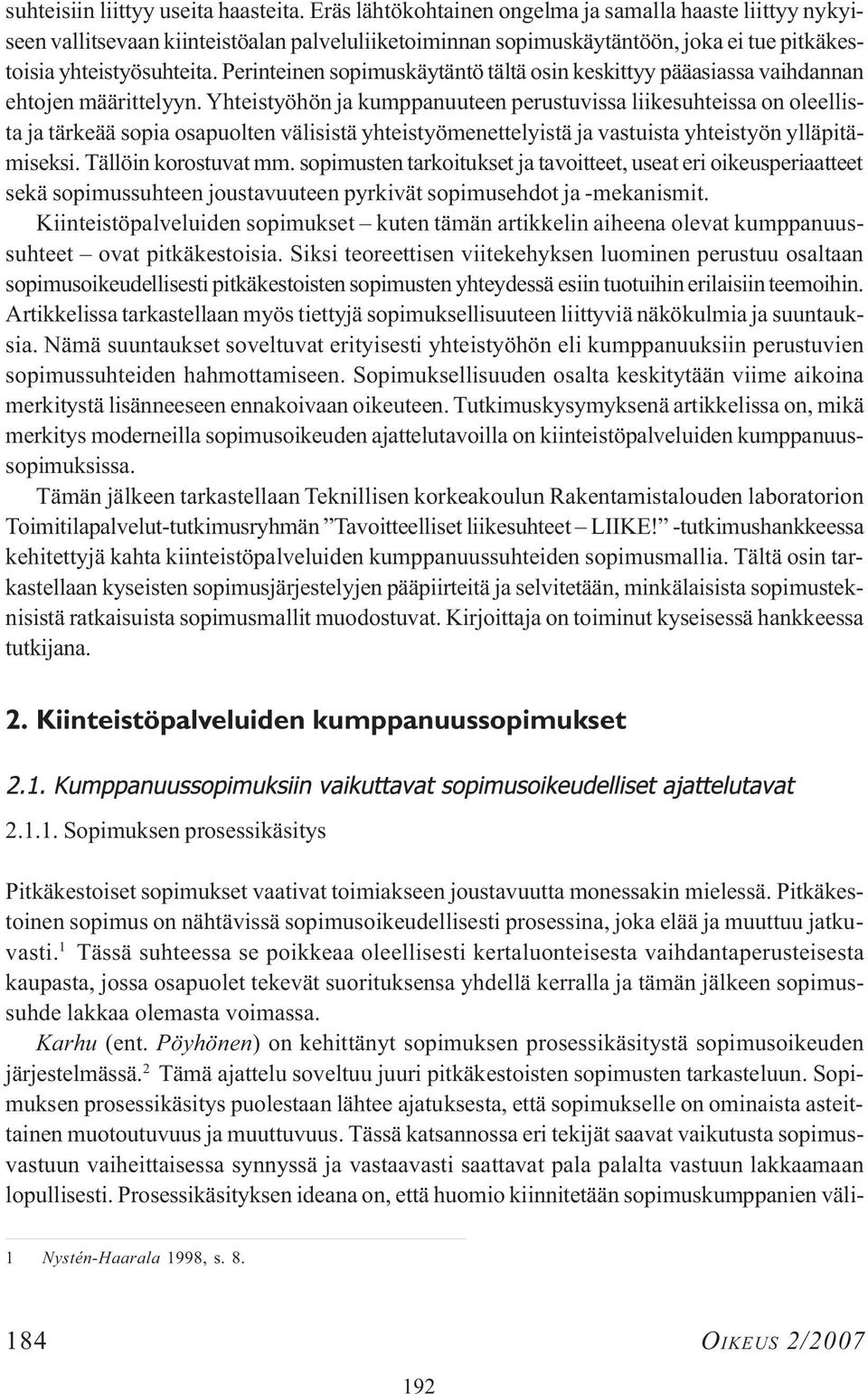 Perinteinen sopimuskäytäntö tältä osin keskittyy pääasiassa vaihdannan ehtojen määrittelyyn.